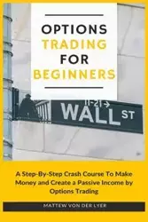 Options Trading for Beginners - Von Der Lyer Mattew