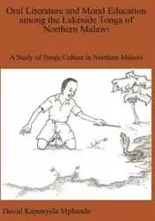 Oral Literature and Moral Education among the Lakeside Tonga of Northern Malawi - David Mphande