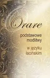 Orare. Podstawowe modlitwy w języku łacińskim - praca zbiorowa