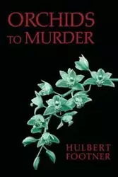 Orchids to Murder (an Amos Lee Mappin Mystery) - Footner Hulbert