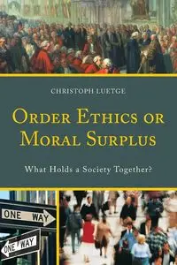 Order Ethics or Moral Surplus - Luetge Christoph