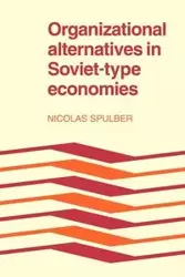 Organizational Alternatives in Soviet-Type Economies - Nicolas Spulber