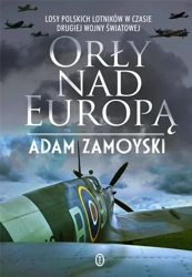 Orły nad Europą. Losy polskich lotników.. - Adam Zamoyski