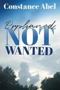 Orphaned, Not Wanted - Abel Constance