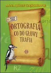 Ortografia co do głowy trafia - Anna Częścik, Józef Częścik