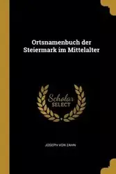 Ortsnamenbuch der Steiermark im Mittelalter - Joseph von Zahn