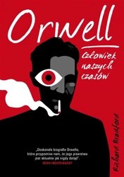 Orwell. Człowiek naszych czasów - Richard Bradford