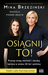 Osiągnij to! Poznaj swoją wartość i zbuduj.. - Mika Brzezinski, Daniela Pierre-Bravo