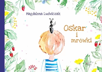 Oskar i mrówki - Magdalena Ludwiczak