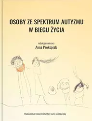 Osoby ze spektrum autyzmu w biegu życia - red. Anna Prokopiak