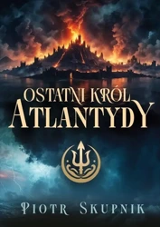 Ostatni król Atlantydy - Piotr Skupnik