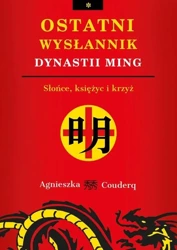 Ostatni wysłannik dynastii Ming. Słońce, księżyc.. - Agnieszka Couderq