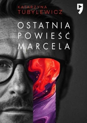 Ostatnia powieść Marcela - Katarzyna Tubylewicz