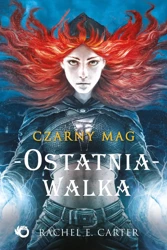 Ostatnia walka. Czarny Mag. Tom 4 - Rachel Carter E.