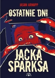 Ostatnie dni Jacka Sparksa - Jason Arnopp