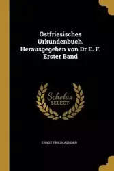 Ostfriesisches Urkundenbuch. Herausgegeben von Dr E. F. Erster Band - Friedlaender Ernst