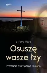 Osuszę wasze łzy. Przesłania z Trevignano Romano - o. Flavio Ubodi