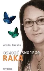 Oswoić swojego raka - Aneta Boruta