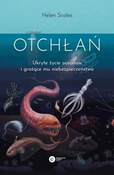 Otchłań. Ukryte życie oceanów i grożące mu.. - Helen Scales, Rafał Śmietana