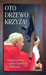 Oto Drzewo Krzyża. Drogi krzyżowe z JP II... - praca zbiorowa