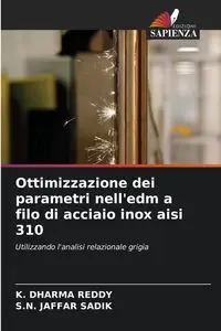 Ottimizzazione dei parametri nell'edm a filo di acciaio inox aisi 310 - Dharma Reddy K.