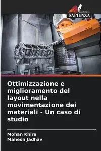 Ottimizzazione e miglioramento del layout nella movimentazione dei materiali - Un caso di studio - Khire Mohan