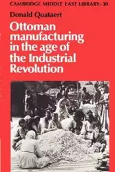 Ottoman Manufacturing in the Age of the Industrial Revolution - Donald Quataert