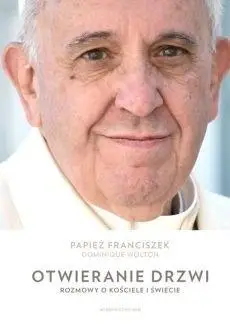 Otwieranie drzwi. Rozmowy o Kościele i świecie - Franciszek Papież, Dominique Wolton