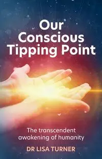 Our Conscious Tipping Point - Dr Lisa Turner