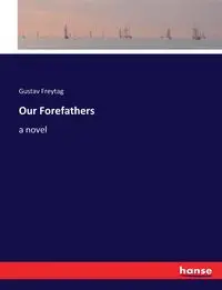 Our Forefathers - Freytag Gustav