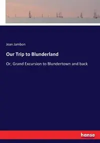 Our Trip to Blunderland - Jean Jambon