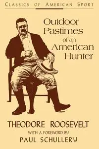 Outdoor Pastimes of an American Hunter - Roosevelt Theodore