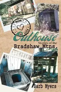 Outhouse Stories   of the   Bradshaw Mtns. - Barb Myers