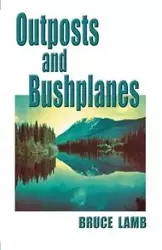 Outposts and Bushplanes - Bruce Lamb