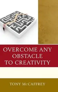 Overcome Any Obstacle to Creativity - Tony McCaffrey