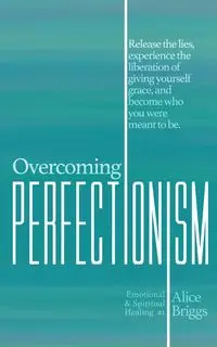 Overcoming Perfectionism - Alice Briggs