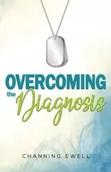 Overcoming The Diagnosis - Ewell Channing