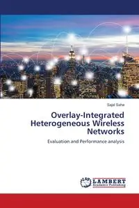 Overlay-Integrated Heterogeneous Wireless Networks - Saha Sajal