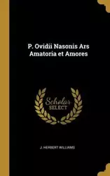 P. Ovidii Nasonis Ars Amatoria et Amores - Williams Herbert J.