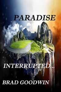 PARADISE INTERRUPTED - Brad Goodwin
