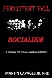 PERSISTENT EVIL-SOCIALISM - Martin Capages