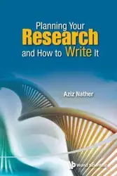 PLANNING YOUR RESEARCH AND HOW TO WRITE IT - AZIZ NATHER