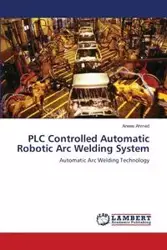 PLC Controlled Automatic Robotic Arc Welding System - Ahmed Anees