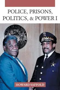 POLICE, PRISONS, POLITICS, & POWER - HOWARD SAFFOLD