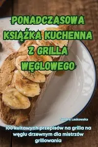 PONADCZASOWA KSIĄŻKA KUCHENNA Z GRILLA WĘGLOWEGO - Sandra Laskowska