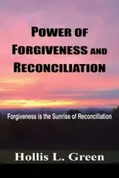 POWER OF FORGIVENESS AND RECONCILIATION - Hollis L. Green