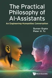 PRACTICAL PHILOSOPHY OF AI-ASSISTANTS, THE - PETER TU SUMAN GUPTA H