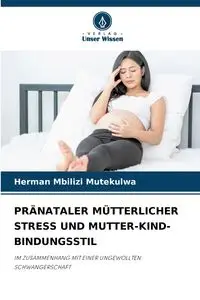 PRÄNATALER MÜTTERLICHER STRESS UND MUTTER-KIND-BINDUNGSSTIL - Herman Mbilizi Mutekulwa