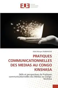 PRATIQUES COMMUNICATIONNELLES DES MEDIAS AU CONGO KINSHASA - Morgan MUBENGWA Abbé