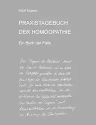 PRAXISTAGEBUCH DER HOMÖOPATHIE Ein Buch der Fälle - Küpper Adolf